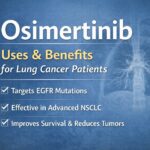 What is Osimertinib Uses and Benefits for Lung Cancer Patients
