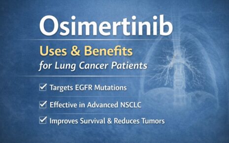 What is Osimertinib Uses and Benefits for Lung Cancer Patients
